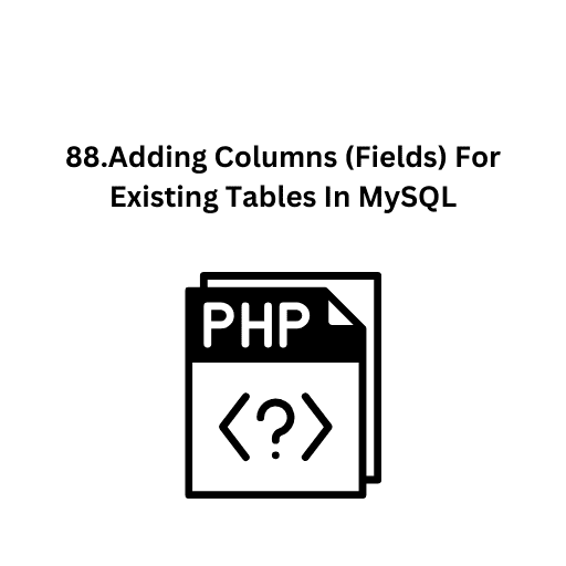 88.Adding Columns (Fields) For Existing Tables In MySQL